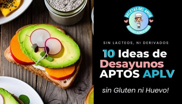 10 IDEAS DE DESAYUNOS APTO APLV, HUEVO Y GLUTEN.